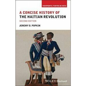 A Concise History of the Haitian Revolution, Paperback - Jeremy D. Popkin imagine