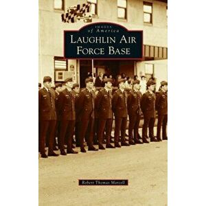 Laughlin Air Force Base, Hardcover - Robert Thomas Marcell imagine