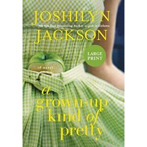 A Grown-Up Kind of Pretty, Hardcover - Joshilyn Jackson imagine