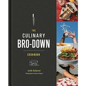 The Culinary Bro-Down Cookbook, Hardcover - Josh Scherer imagine