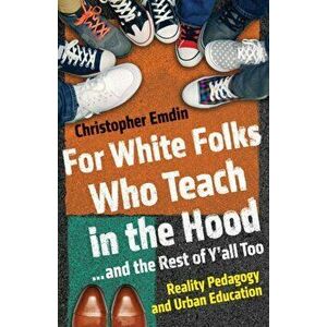 For White Folks Who Teach in the Hood... and the Rest of Y'all Too: Reality Pedagogy and Urban Education, Hardcover - Christopher Emdin imagine