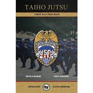 TAIHO JUTSU - First Dan Program, Paperback - Bruce R. Bethers imagine