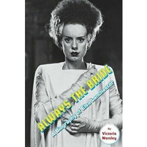 Always the Bride - A Biography of Elsa Lanchester, Paperback - Victoria Worsley imagine