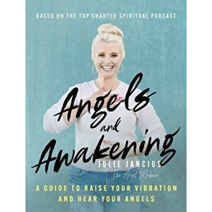 Angels and Awakening: A Guide to Raise Your Vibration and Hear Your Angels, Hardcover - Julie Jancius imagine
