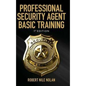 Professional Security Agent Basic Training: 1st Edition, Hardcover - Robert Nile Nolan imagine