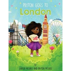 Payton Goes to London, Hardcover - Shayla McGhee imagine