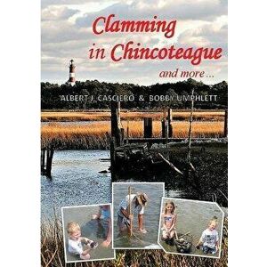 Clamming in Chincoteague and more ..., Paperback - Albert J. Casciero imagine