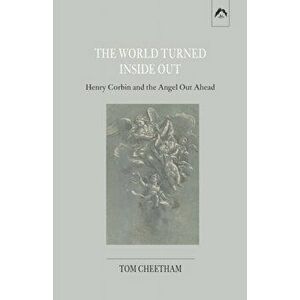 The World Turned Inside Out: Henry Corbin and the Angel Out Ahead, Paperback - Tom Cheetham imagine