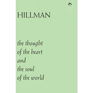 The Thought of the Heart and the Soul of the World, Paperback - James Hillman imagine