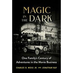 Magic in the Dark: One Family's Century of Adventures in the Movie Business, Hardcover - Jonathan Kay imagine