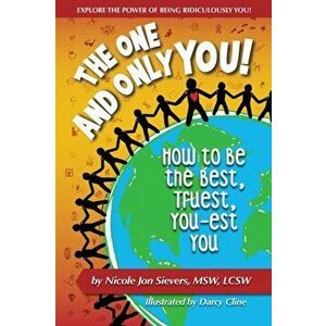 The One and Only You! How to Be the Best, Truest, You-est You, Paperback - Nicole Jon Sievers imagine