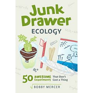 Junk Drawer Ecology, 7: 50 Awesome Experiments That Don't Cost a Thing, Paperback - Bobby Mercer imagine