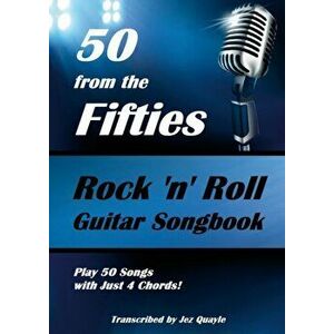 50 from the Fifties - Rock 'n' Roll Guitar Songbook: Play 50 Songs with Just 4 Chords, Paperback - Jez Quayle imagine