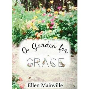 A Garden For Grace, Hardcover - Ellen Mainville imagine
