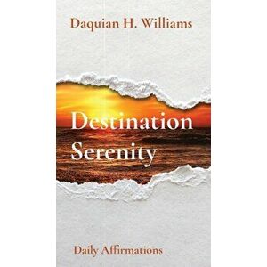 Destination Serenity: Daily Affirmations, Hardcover - Daquian Williams imagine