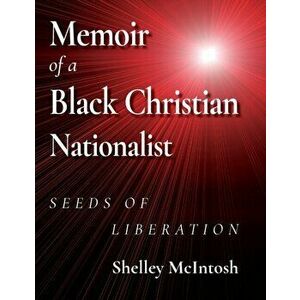 Memoir of a Black Christian Nationalist: Seeds of Liberation, Hardcover - Ed D. Shelley McIntosh imagine
