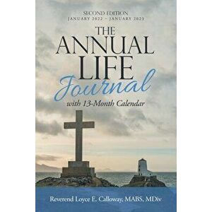 The Annual Life Journal: With 13-Month Calendar, Paperback - Reverend Loyce E. Calloway Mabs MDIV imagine