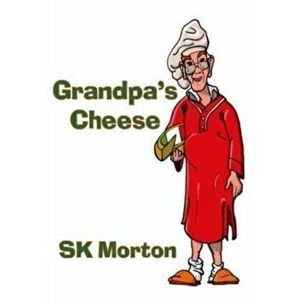 Grandpa's Cheese, Hardcover - Sk Morton imagine