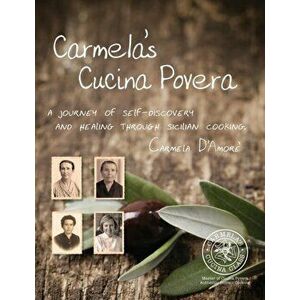 Carmela's Cucina Povera: A journey of self-discovery and healing through Sicilian cooking, Paperback - Carmela D'Amore imagine
