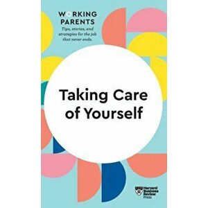 Taking Care of Yourself (HBR Working Parents Series), Hardcover - Harvard Business Review imagine