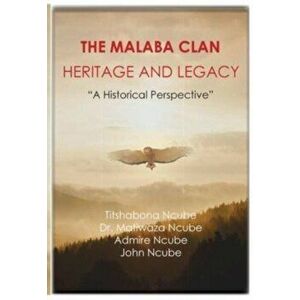 The Malaba Clan: Heritage and Legacy: The Historical Perspective, Paperback - Matiwaza Ncube imagine