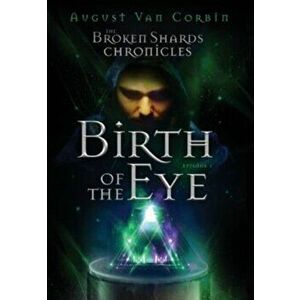 The Broken Shards Chronicles: Episode I - Birth Of The Eye, Hardcover - William Franklin Cox imagine