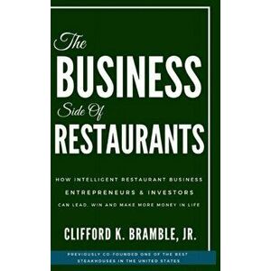 The Business Side of Restaurants: How Intelligent Restaurant Business Entrepreneurs & Investors Can Lead, Win And Make More Money In Life - Clifford B imagine
