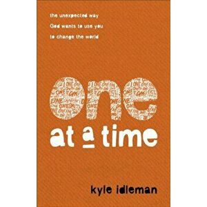 One at a Time: The Unexpected Way God Wants to Use You to Change the World, Paperback - Kyle Idleman imagine
