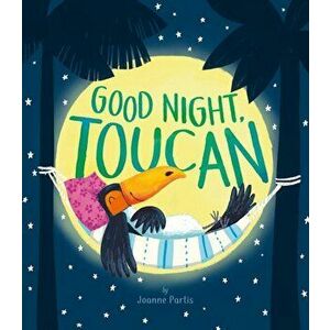 Good Night, Toucan, Hardcover - Joanne Partis imagine