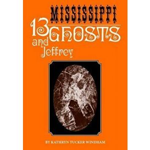 Thirteen Mississippi Ghosts and Jeffrey: Commemorative Edition, Paperback - Kathryn Tucker Windham imagine