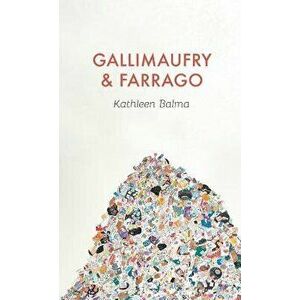 Gallimaufry & Farrago, Hardcover - Kathleen Balma imagine