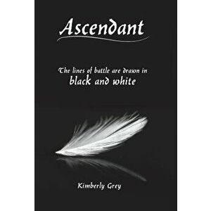 Ascendant: The lines of battle are drawn in black and white, Hardcover - Kimberly Grey imagine