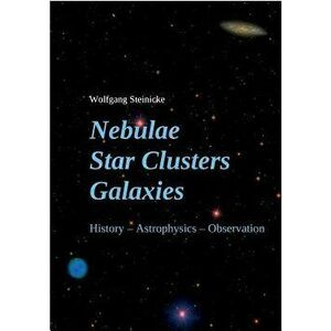 Nebulae Star Clusters Galaxies, Paperback - Wolfgang Steinicke imagine