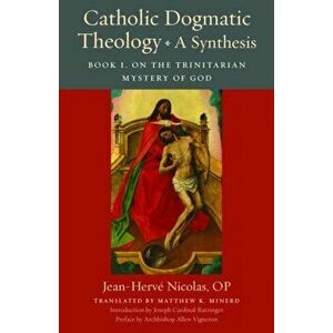 Catholic Dogmatic Theology: A Synthesis: Book 1, on the Trinitarian Mystery of God, Paperback - *** imagine