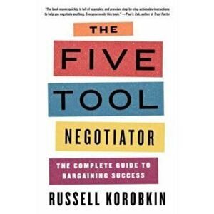 The Five Tool Negotiator: The Complete Guide to Bargaining Success, Paperback - Russell Korobkin imagine