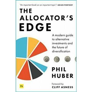 The Allocator's Edge: A Modern Guide to Alternative Investments and the Future of Diversification, Hardcover - Phil Huber imagine