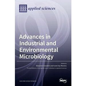 Advances in Industrial and Environmental Microbiology, Hardcover - Slawomir Ciesielski imagine
