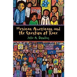 Mexican Americans and the Question of Race, Paperback - Julie a. Dowling imagine