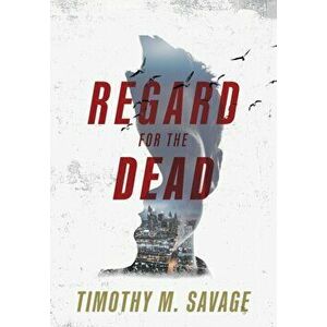 Regard for the Dead, Hardcover - Timothy M. Savage imagine