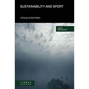Sustainability and Sport, Paperback - Jill Savery imagine