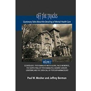 Off The Tracks: Cautionary Tales About the Derailing of Mental Health Care: Volume 2: Scientology, Alien Abduction, False Memories, Ps - Paul W. Moshe imagine