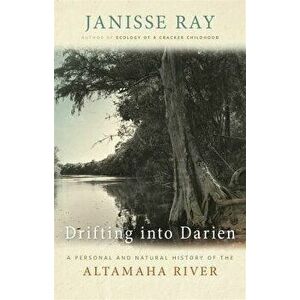 Drifting into Darien: A Personal and Natural History of the Altamaha River, Hardcover - Janisse Ray imagine