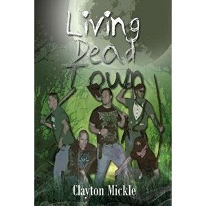 Living Dead Town, Paperback - Clayton Mickle imagine