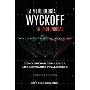 La metodología Wyckoff en profundidad: Cómo operar con lógica los mercados financieros, Paperback - Rubén Villahermosa imagine