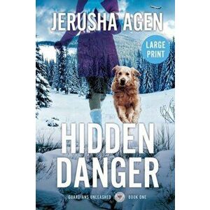 Hidden Danger: A Christian K-9 Suspense (Large Print), Paperback - Jerusha Agen imagine