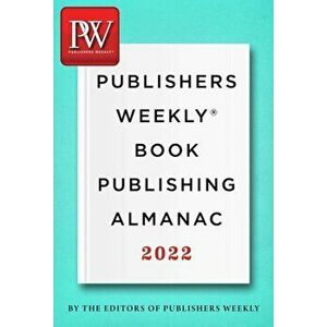 Publishers Weekly Book Publishing Almanac 2022: A Master Class in the Art of Bringing Books to Readers, Paperback - *** imagine