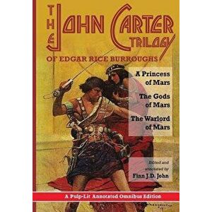 The John Carter Trilogy of Edgar Rice Burroughs: A Princess of Mars, The Gods of Mars and The Warlord of Mars -A Pulp-Lit Annotated Omnibus Edition - imagine