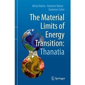 The Material Limits of Energy Transition: Thanatia, Paperback - Alicia Valero imagine