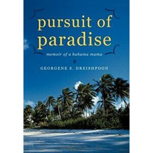 Pursuit of Paradise: Memoir of a Bahama Mama, Paperback - Georgene S. Dreishpoon imagine
