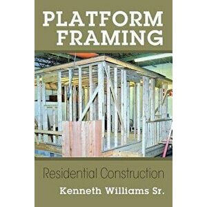 Platform Framing: Residential Construction, Paperback - Sr. Williams, Kenneth imagine